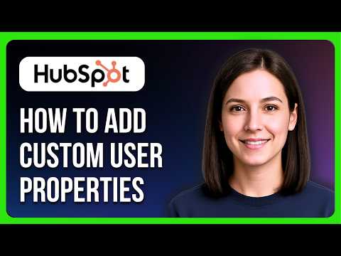 How to Add Custom User Properties in HubSpot
