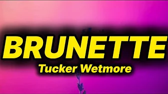 Tucker Wetmore - Brunette (lyrics) Tucker Wetmore - Brunette (lyrics)