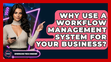 Why Use A Workflow Management System For Your Business? - Emerging Tech Insider