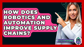 How Does Robotics And Automation Improve Supply Chains? - Next LVL Programming