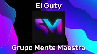El Guty - Grupo Mente Maestra