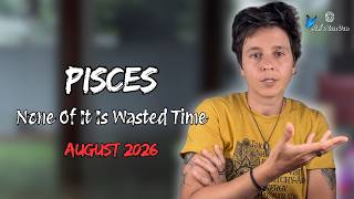 PISCES ♓︎ AUGUST 2026 - "None Of It Is Wasted Time" [MONTHLY Reading]
