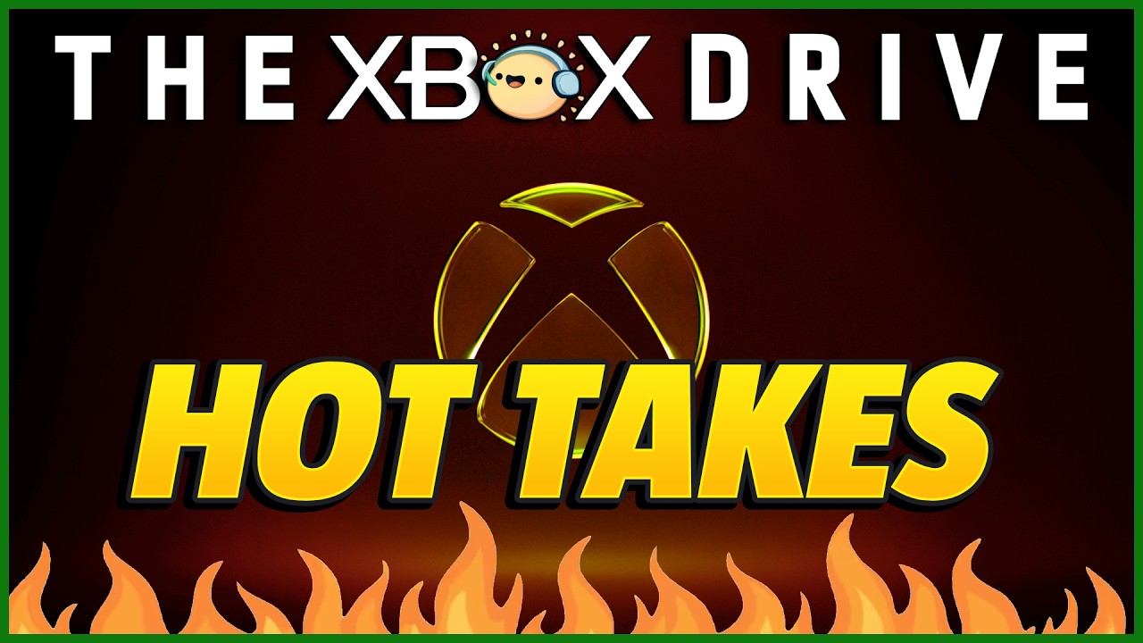 You Will LOVE our XBOX Hot Takes | The Xbox Drive 444