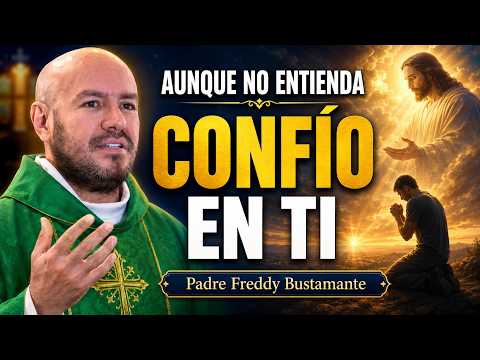 Señor, Aunque No Entienda, Confío en Ti | Padre Freddy Bustamante