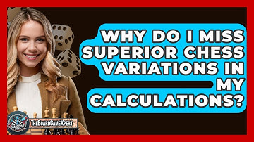 Why Do I Miss Superior Chess Variations In My Calculations? - The Board Game Xpert