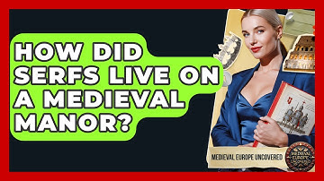 How Did Serfs Live On A Medieval Manor? - Medieval Europe Uncovered