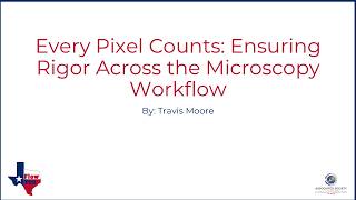 Every Pixel Counts: Ensuring Rigor Across the Microscopy Workflow - Travis Moore, PhD