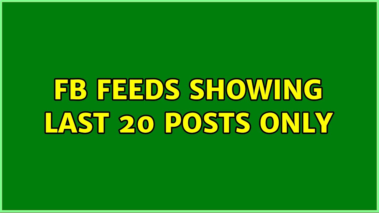 fb feeds showing last 20 posts only (2 Solutions!!) - YouTube