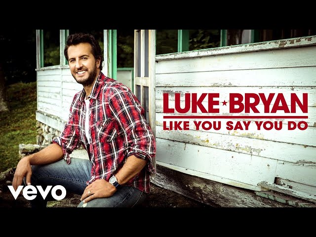 Luke Bryan - Like You Say You Do