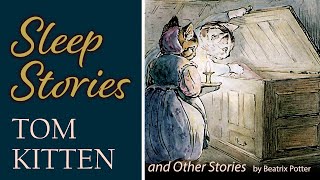 Tom Kitten, Samuel Whiskers, and Other Tales | Sleep Stories to Help You Fall Asleep