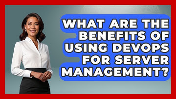 What Are the Benefits of Using DevOps for Server Management? - Server Logic Simplified