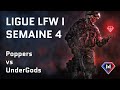 LIGUE LFW I | Semaine 4 | Poppers vs UnderGods | WFR