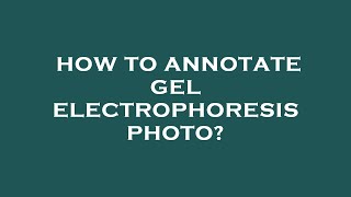 How to annotate gel electrophoresis photo?