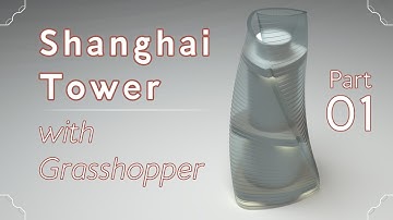 Making the Shanghai Tower with Grasshopper, part 01/09 (Grasshopper Tutorial)