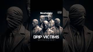 Drip Victims nostalgic Mix