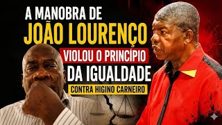 A manobra de João Lourenço violou o princípio da igualdade contra Higino Carneiro 