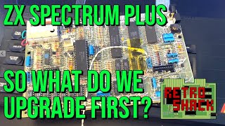 Our 'Mint In Box' ZX Spectrum Plus is due some upgrades and modifications - so what first?