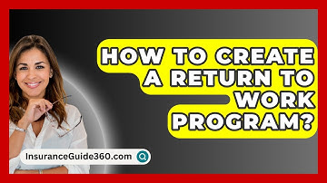 How To Create A Return To Work Program? - InsuranceGuide360.com