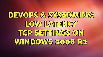 DevOps & SysAdmins: low latency TCP settings on windows 2008 R2