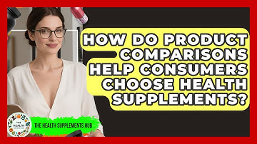 How Do Product Comparisons Help Consumers Choose Health Supplements? - The Health Supplement Hub