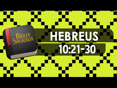 HEBREUS 10:21-30 – Bíblia Sagrada Online em Vídeo