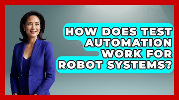 How Does Test Automation Work For Robot Systems? - Test