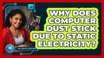 Why Does Computer Dust Stick Due To Static Electricity? - Your Computer Companion