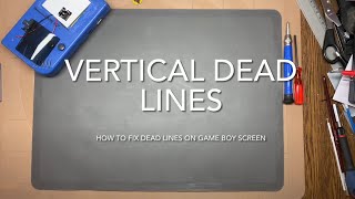 Vertical dead lines on GameBoy screen - how to fix