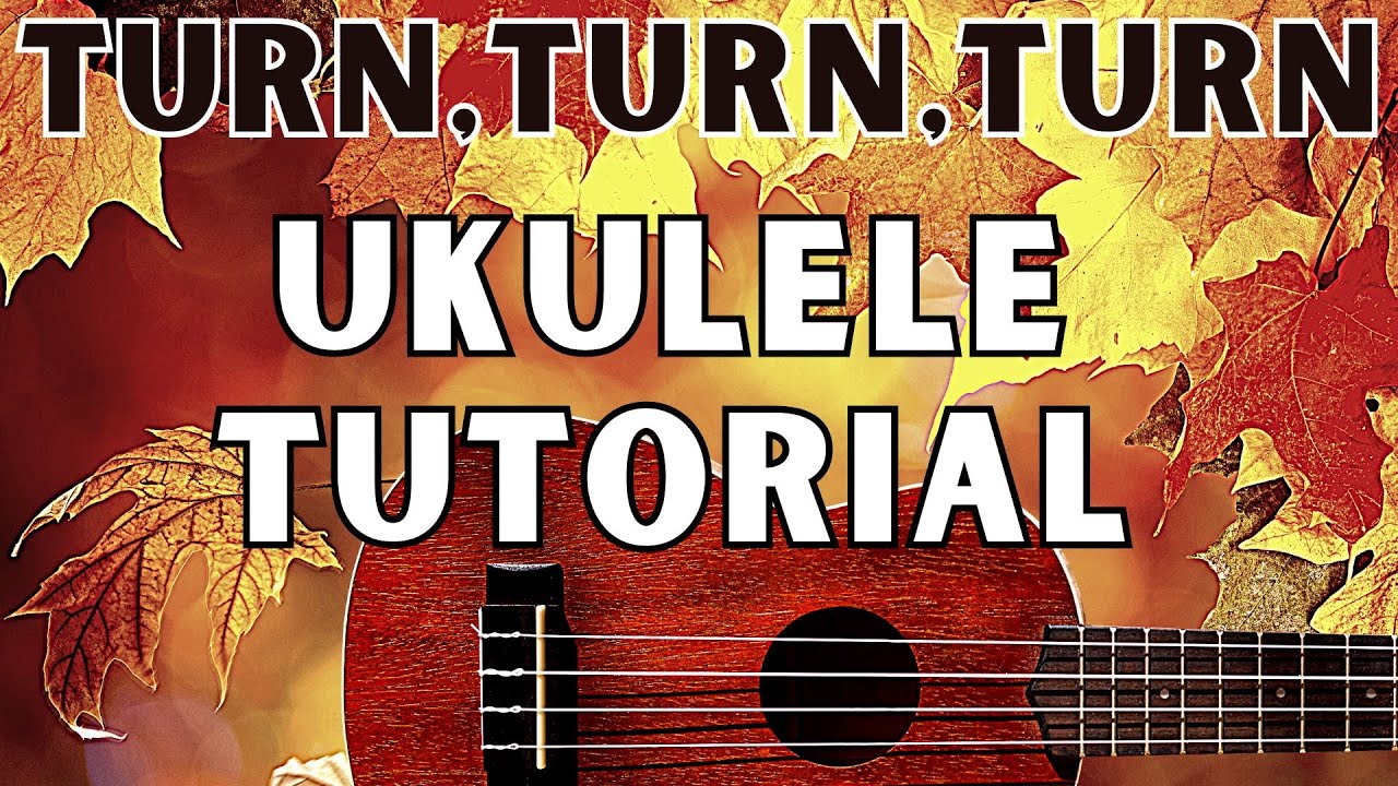 Ukulele Lesson:  "Turn Turn Turn" The Byrds (To Everything There is a Season)