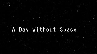 A Day without Space