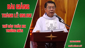 BÀI GIẢNG THÁNH LỄ ONLINE THỨ SÁU TUẦN XIX THƯỜNG NIÊN - LM ĐAMINH NGÔ CÔNG SỨ
