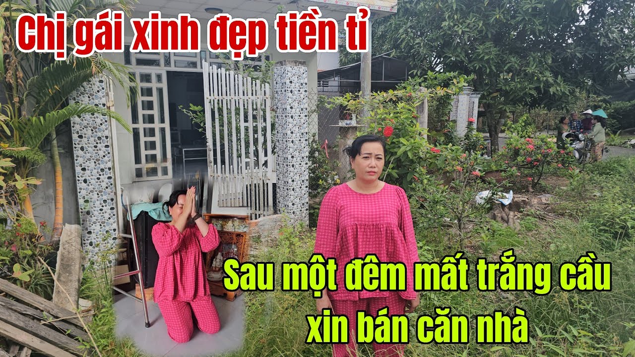Chị gái xinh đẹp tiền tỉ sau một đêm mất trắng cầu cứu bán gấp căn nhà