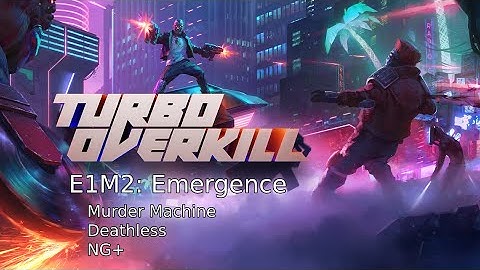Turbo Overkill E1M2: Emergence - Murder Machine