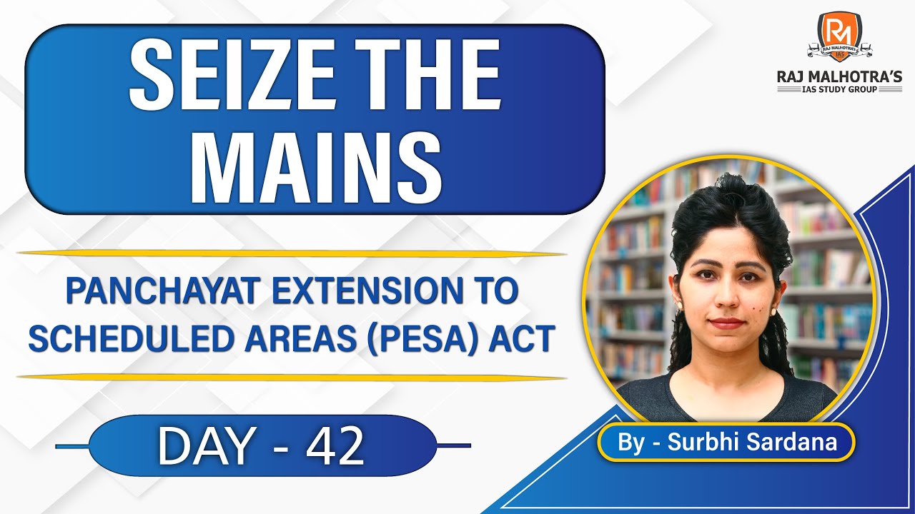 SEIZE THE MAINS | Day - 42 | Panchayat Extension to Scheduled Areas (PESA) Act | UPSC CSE |