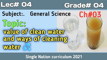 Unit 03 / Lec 04 / Topic: value of clean water and ways of cleaning water /General Science / Class 4