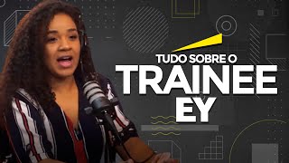 #7 COMO É SER TRAINEE NA EY - Podcast Seja Trainee