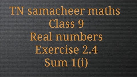 Sum 1(i)/Exercise 2.4/Real numbers /Class 9 /Tamilnadu samacheer maths