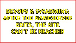 Famous DevOps & SysAdmins: After the nameserver edits, the site can't be reached Profile