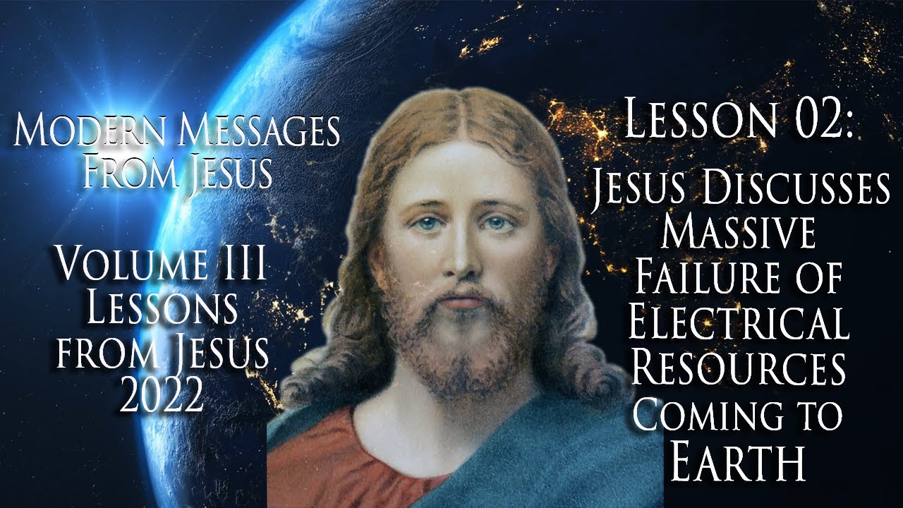 Volume 3: Lesson 2 - Jesus Discusses Massive Failure of Electrical Resources Coming to Earth Changes