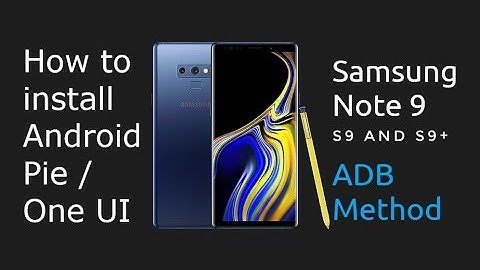 How to install Android Pie / One UI on Samsung Galaxy Note 9, S9 and S9+