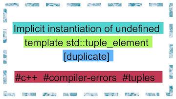 Implicit instantiation of undefined template std::tuple_element [duplicate]