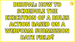Drupal: How to schedule the execution of a Rules Action based on a webform submission date field