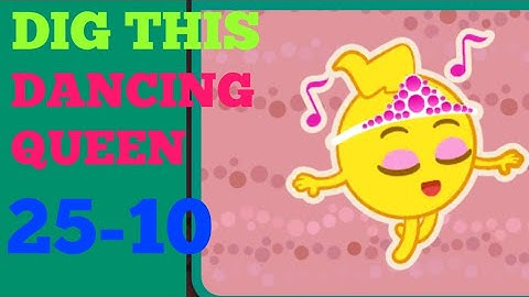 Dig this 25-10 dancing queen Solution or Walkthrough