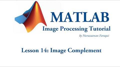 Lesson 14: Image Complement using Matlab