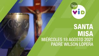 Misa de hoy ⛪ Miércoles 18 de Agosto de 2021, Padre Wilson Lopera - Tele VID