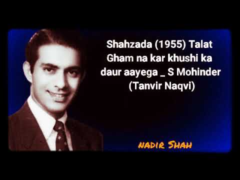 Shahzada 1955 Talat   Gham na kar khushi ka daur aayega   S Mohinder Tanvir Naqvi