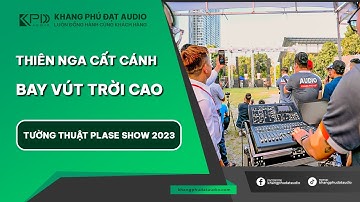 Tường thuật từ Plase Show 2023 | Thiên Nga cất cánh bay vút trời cao| Biểu diễn Line Array HiVi Swan