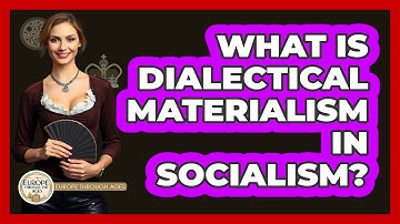 What Is Dialectical Materialism In Socialism? - Europe Through the Ages