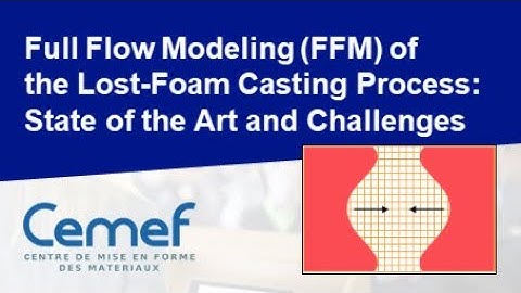Full flow modeling (FFM) of the lost-foam casting process | R. Valette & E. Hachem, Cemef