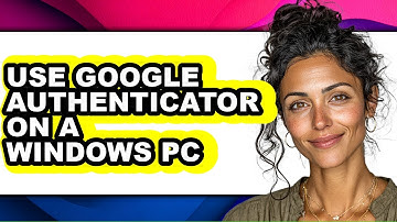 How to Use Google Authenticator on a Windows Pc (updated)